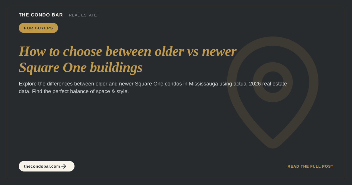 How to choose between older vs newer Square One buildings