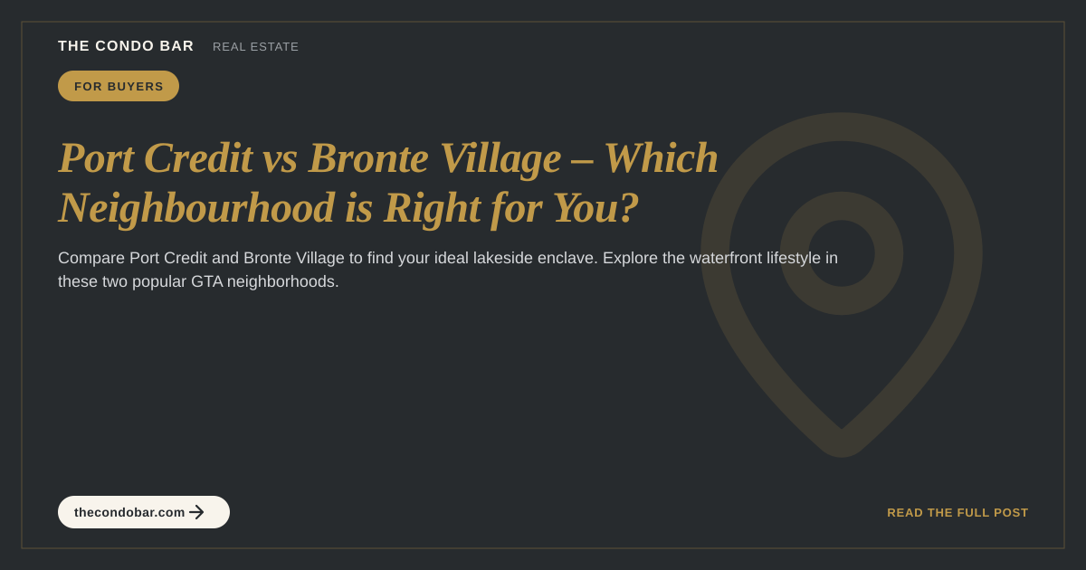 Port Credit vs Bronte Village – Which Neighbourhood is Right for You?