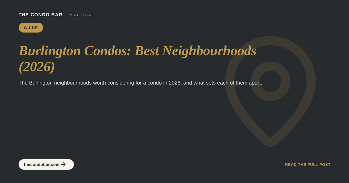 Burlington Condos: Best Neighbourhoods (2026)