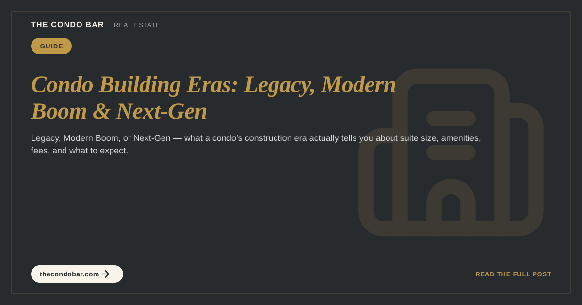 Condo Building Eras: Legacy, Modern Boom & Next-Gen