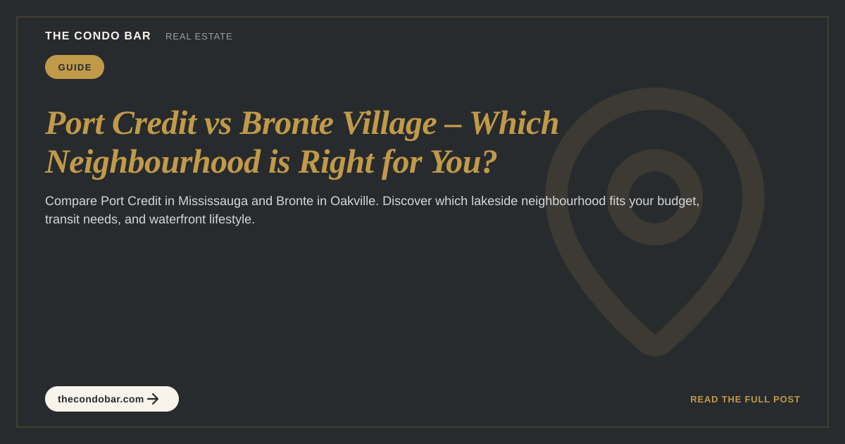 Port Credit vs Bronte Village – Which Neighbourhood is Right for You?